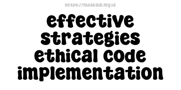 effective strategies ethical code implementation