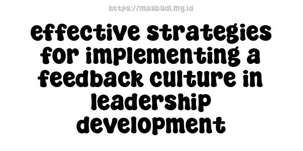 effective strategies for implementing a feedback culture in leadership development