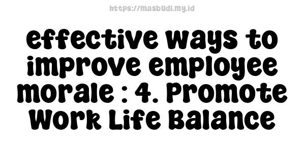 effective ways to improve employee morale : 4. Promote Work-Life Balance