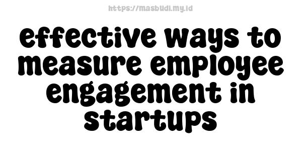 effective ways to measure employee engagement in startups