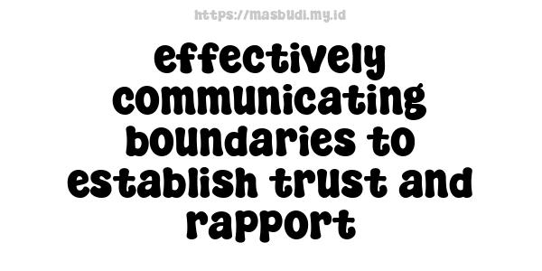 effectively communicating boundaries to establish trust and rapport