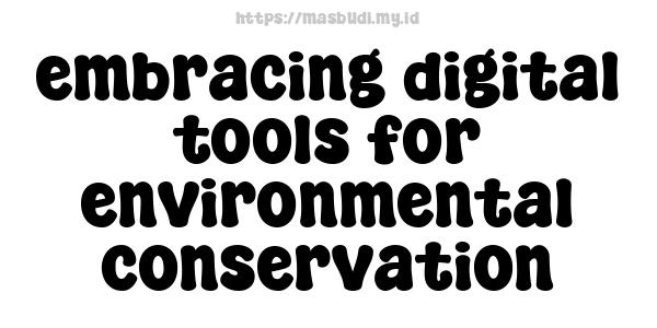 embracing digital tools for environmental conservation