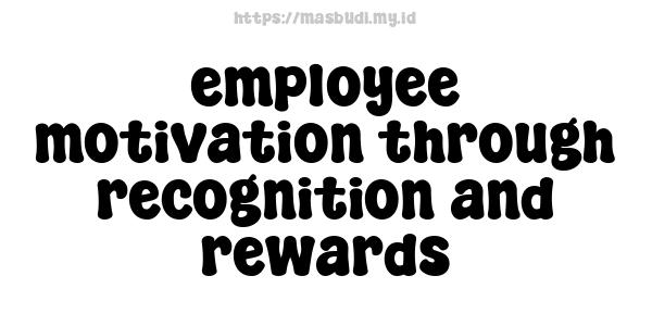 employee motivation through recognition and rewards