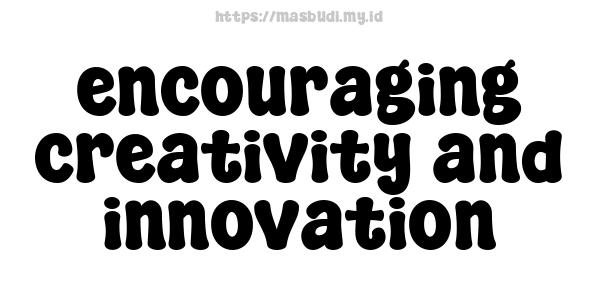 encouraging creativity and innovation