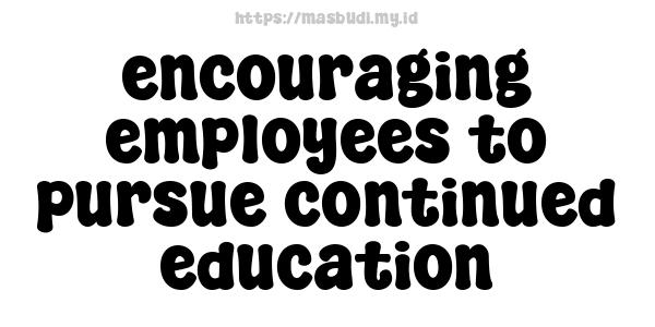 encouraging employees to pursue continued education