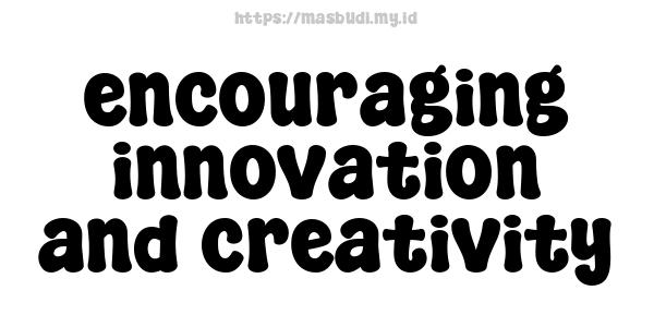 encouraging innovation and creativity