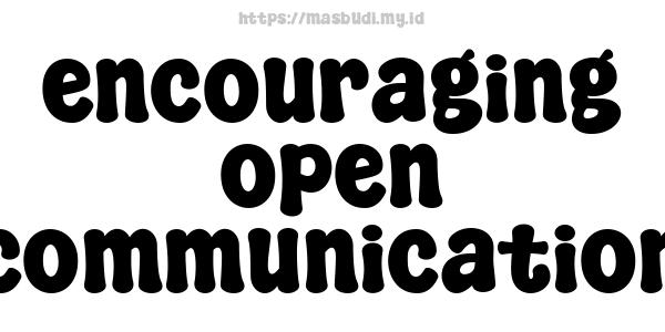 encouraging open communication