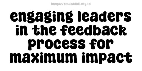 engaging leaders in the feedback process for maximum impact