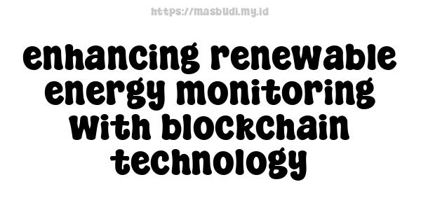 enhancing renewable energy monitoring with blockchain technology