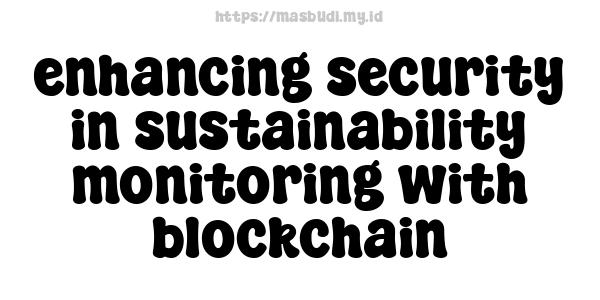 enhancing security in sustainability monitoring with blockchain