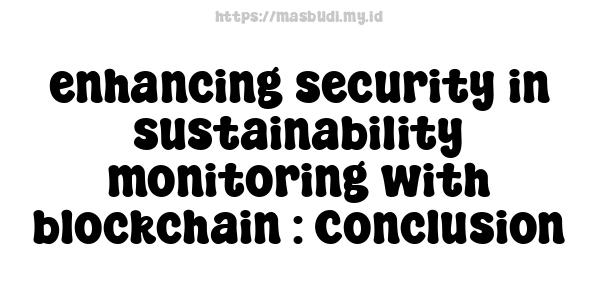 enhancing security in sustainability monitoring with blockchain : Conclusion