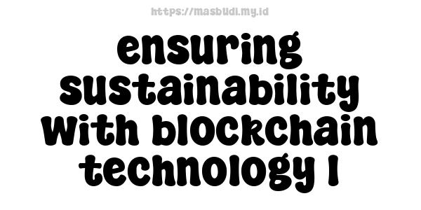 ensuring sustainability with blockchain technology 1