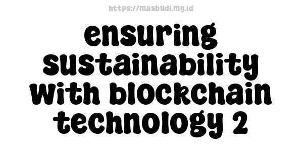 ensuring sustainability with blockchain technology 2