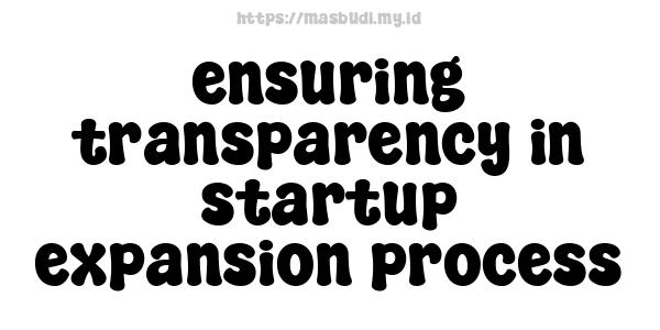 ensuring transparency in startup expansion process