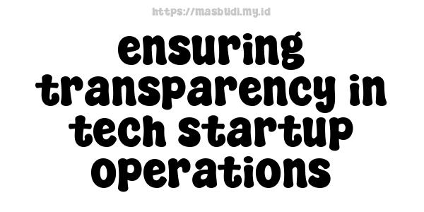 ensuring transparency in tech startup operations