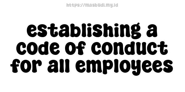 establishing a code of conduct for all employees