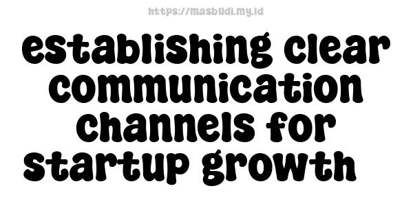 establishing clear communication channels for startup growth 3