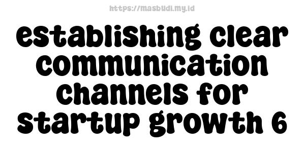 establishing clear communication channels for startup growth 6