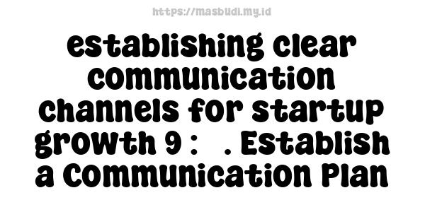 establishing clear communication channels for startup growth 9 : 3. Establish a Communication Plan