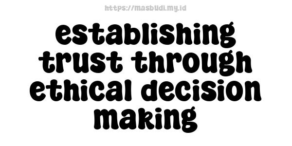 establishing trust through ethical decision making