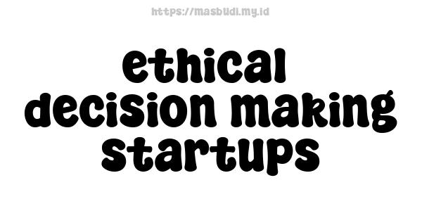 ethical  decision-making startups