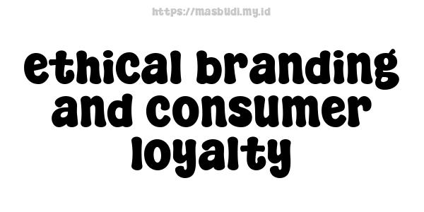 ethical branding and consumer loyalty