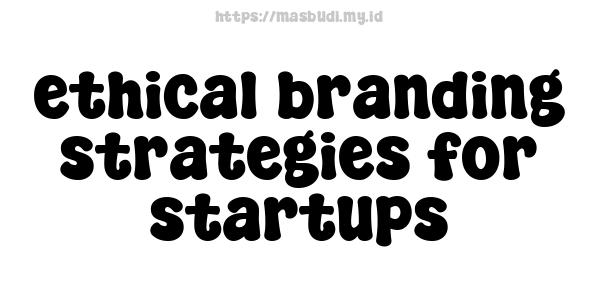 ethical branding strategies for startups