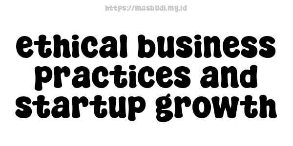 ethical business practices and startup growth