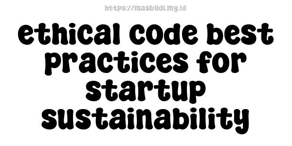 ethical code best practices for startup sustainability