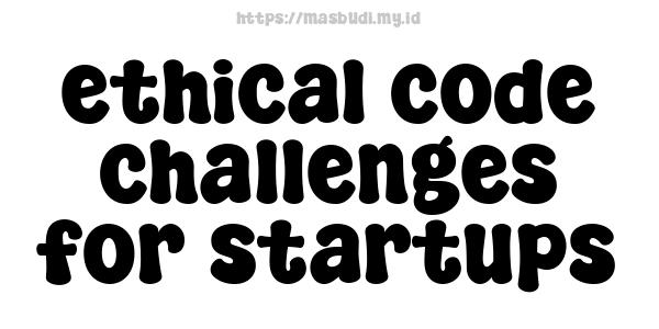 ethical code challenges for startups