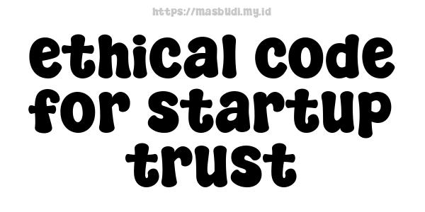 ethical code for startup trust