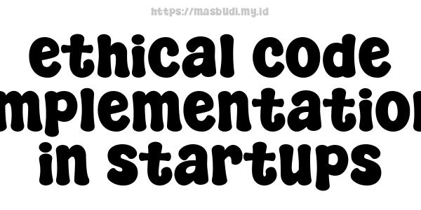 ethical code implementation in startups