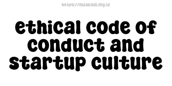 ethical code of conduct and startup culture