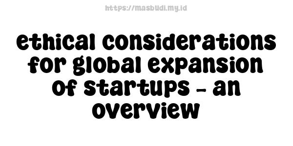 ethical considerations for global expansion of startups – an overview