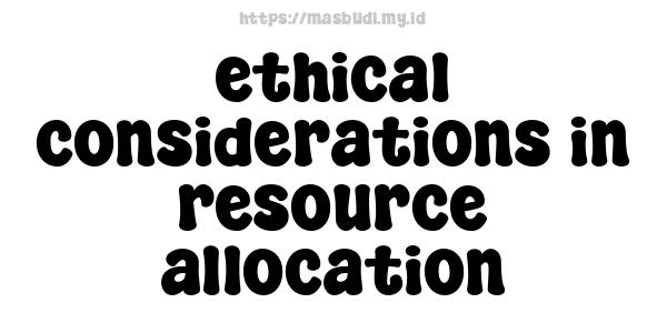 ethical considerations in resource allocation