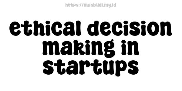 ethical decision making in startups