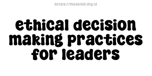 ethical decision-making practices for leaders