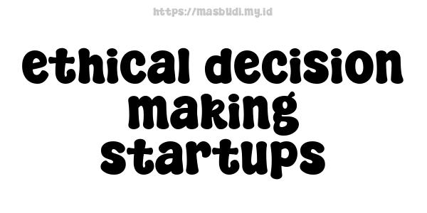 ethical decision-making startups