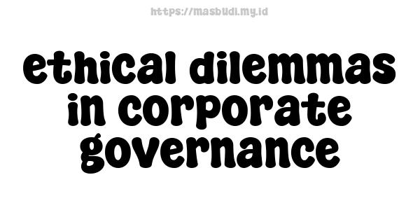 ethical dilemmas in corporate governance