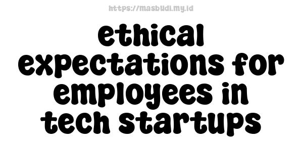 ethical expectations for employees in tech startups