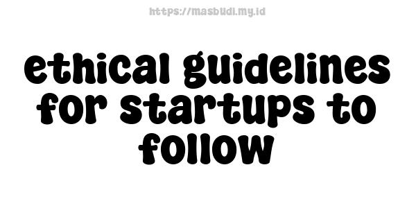 ethical guidelines for startups to follow