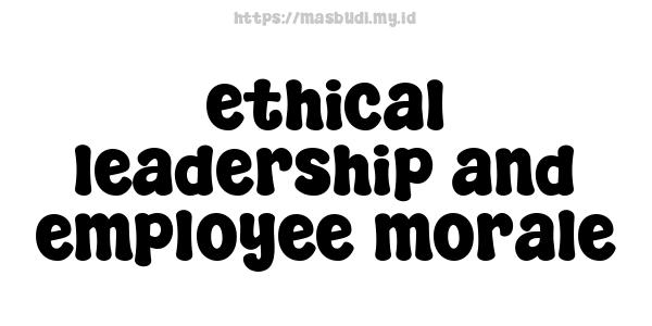 ethical leadership and employee morale