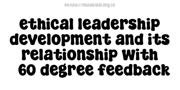 ethical leadership development and its relationship with 360-degree feedback