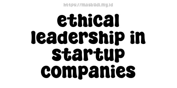 ethical leadership in startup companies