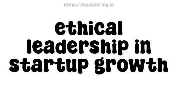 ethical leadership in startup growth