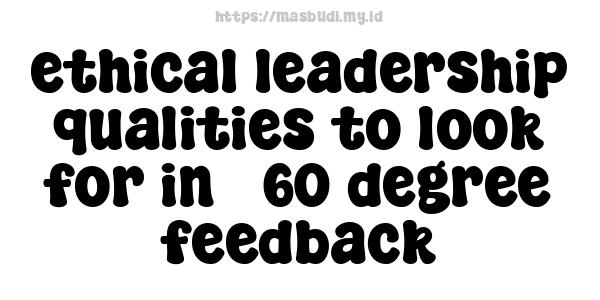 ethical leadership qualities to look for in 360-degree feedback