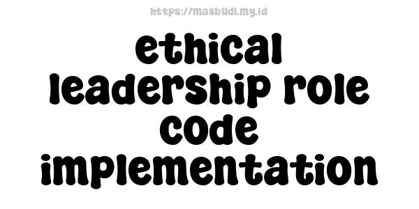 ethical leadership role code implementation