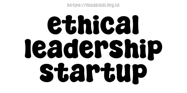 ethical leadership startup