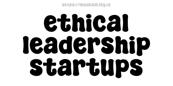 ethical leadership startups