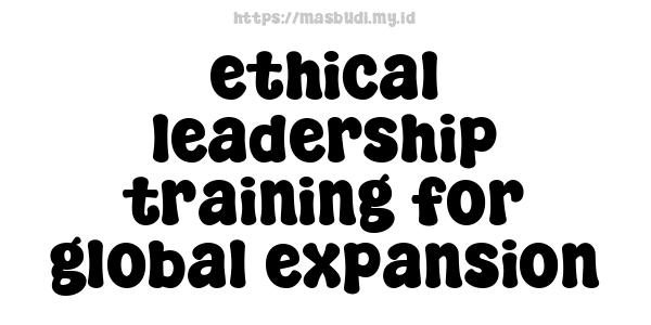 ethical leadership training for global expansion